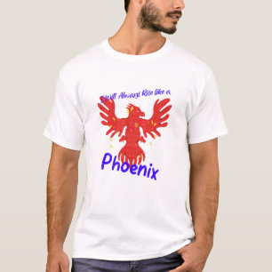I Will Always Rise Like a Phoenix T-Shirt