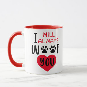 I will always woof you ...Valentine Mug
