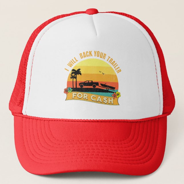 I Will Back Your Trailer For Cash - Funny boating Trucker Hat (Front)