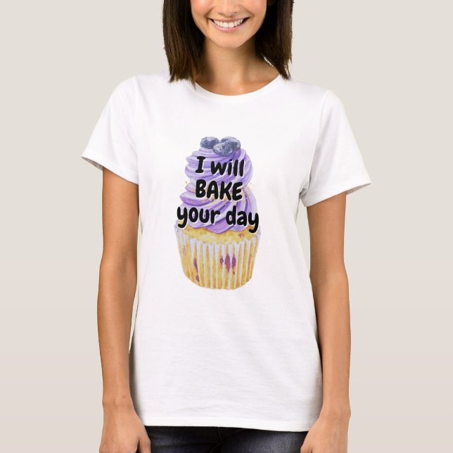 I will bake your day! blueberry cupcakes T-Shirt (Front)