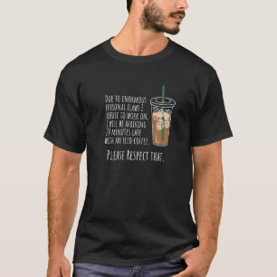 I Will Be Arriving 20 Minutes Late With Iced Coffe T-Shirt