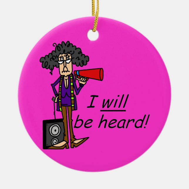 I WILL Be Heard Ceramic Ornament (Front)