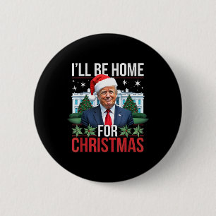 I Will Be Home For Christmas Funny Trump 6 Cm Round Badge