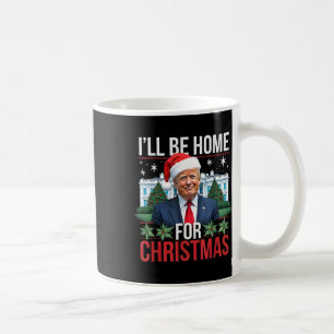 I Will Be Home For Christmas Funny Trump  Coffee Mug