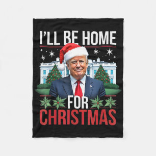 I Will Be Home For Christmas Funny Trump  Fleece Blanket