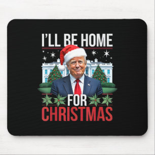 I Will Be Home For Christmas Funny Trump  Mouse Pad
