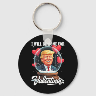 I Will Be Home For Valentines Funny Trump Valentin Key Ring