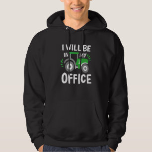 I Will Be In My Office Farmer Tractor Hoodie