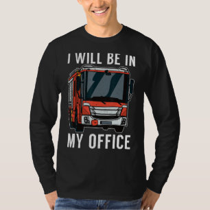 I Will Be In My Office Fire Rescue Fireman T-Shirt