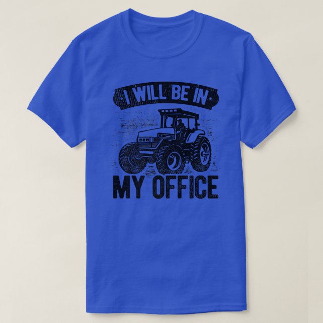 I Will Be In My Office Tractor Farmer Agriculture  T-Shirt (Design Front)