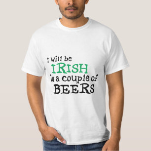 I will be Irish in a couple of Beers T-Shirt