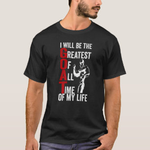 I Will Be The Goat Of My Life Cool Fitness Workout T-Shirt
