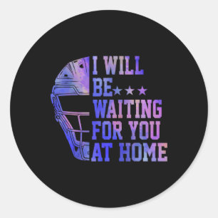 I Will Be Waiting For You At Home Sell Softll Catc Classic Round Sticker