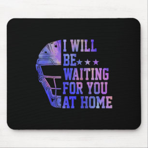 I Will Be Waiting For You At Home Sell Softll Catc Mouse Pad