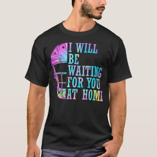 I Will Be Waiting For You At Home Softball Catcher T-Shirt