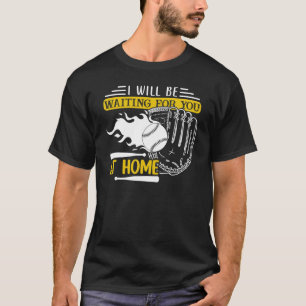 I Will Be Waiting For You At Home Softball Catcher T-Shirt