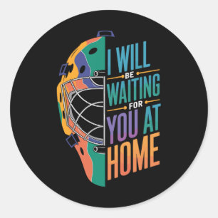 I Will Be Waiting For You At Home Softll Catcher _ Classic Round Sticker