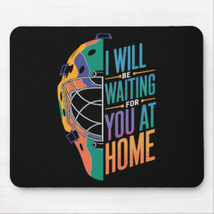 I Will Be Waiting For You At Home Softll Catcher _ Mouse Pad