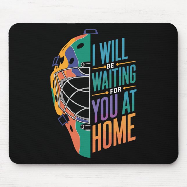 I Will Be Waiting For You At Home Softll Catcher _ Mouse Pad (Front)