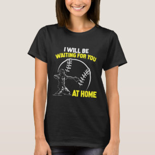 I Will Be Waiting For You At Home Softll Catcher T-Shirt