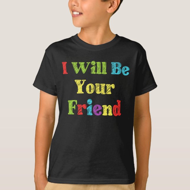 I Will Be Your Friend For First Anti-Bullying T-Shirt (Front)