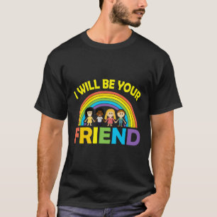 I Will Be Your Friend No Bullying T-Shirt