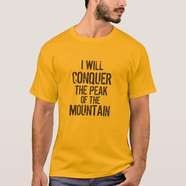 "I WILL CONQUER THE PEAK OF THE MOUNTAIN" T-Shirt (Front)