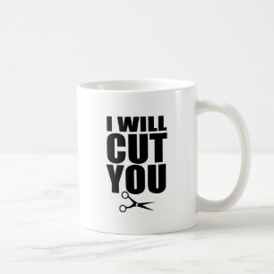 I Will Cut You - Hair Stylist Coffee Mug