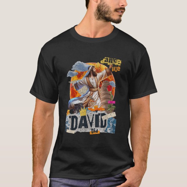I Will Dance Like David Danced A Joyful Praise in  T-Shirt (Front)