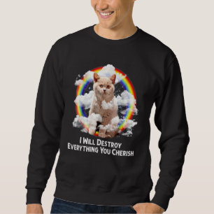 I Will Destroy Everything You Cherish Cat Rainbow Sweatshirt