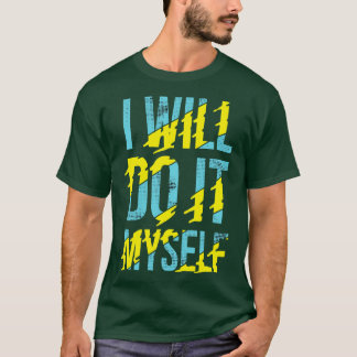 I Will Do It Myself T-Shirt