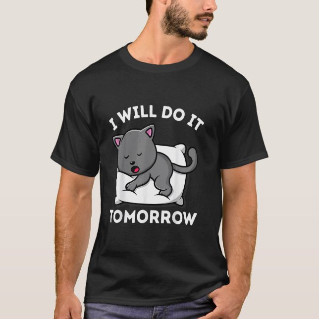 I Will Do It Tomorrow Lazy Funny Cat T-Shirt (Front)