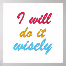 i will do it wisely