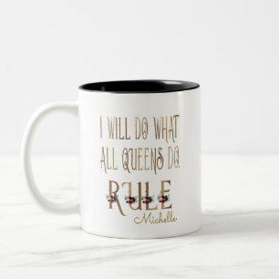 I WILL DO WHAT ALL QUEENS DO RULE Monogram Two-Tone Coffee Mug