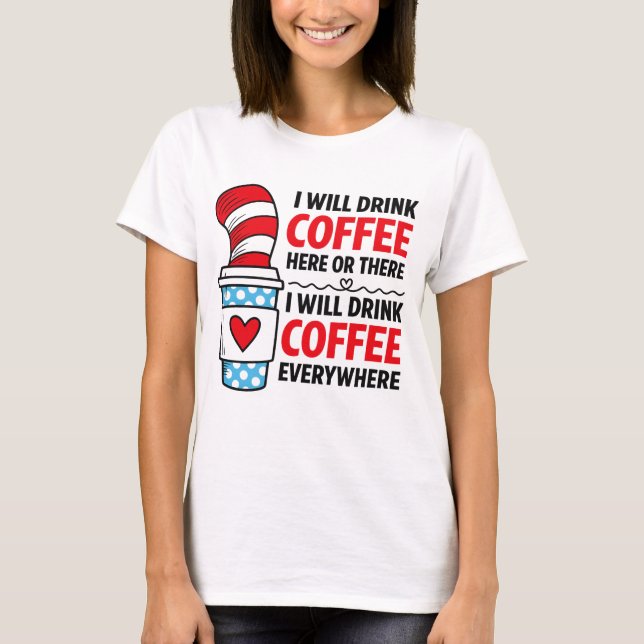 I Will Drink Coffee Here Or There funny teacher  T-Shirt (Front)