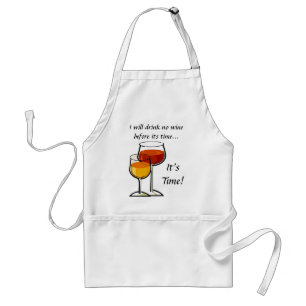I will drink no wine before its time...It's Time! Standard Apron