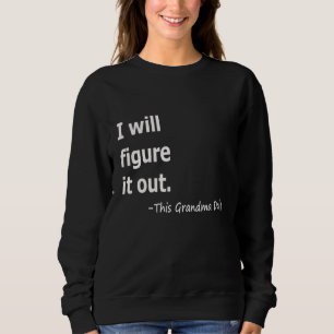 I Will Figure It Out This Grandma Daily Women Sweatshirt