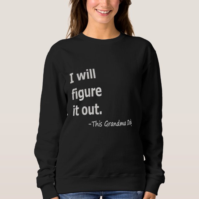 I Will Figure It Out This Grandma Daily Women Sweatshirt (Front)
