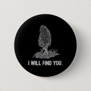 I Will Find You Morel Mushroom Hunting Funny  6 Cm Round Badge