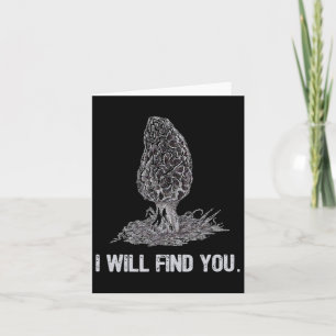 I Will Find You Morel Mushroom Hunting Funny Card