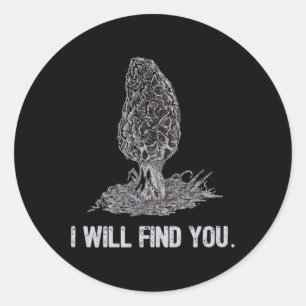 I Will Find You Morel Mushroom Hunting Funny  Classic Round Sticker