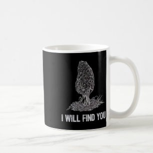 I Will Find You Morel Mushroom Hunting Funny  Coffee Mug