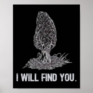 I Will Find You Morel Mushroom Hunting Funny Poster