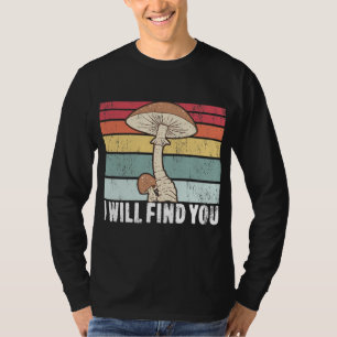 I Will Find You Mushroom Hunting Mushroom T-Shirt