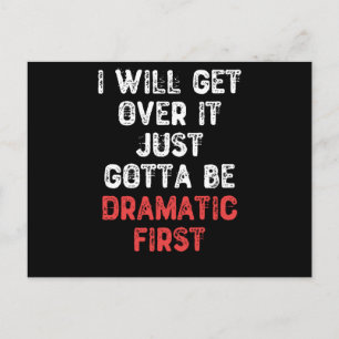 I Will Get Over It Just Gotta Be Dramatic First Postcard
