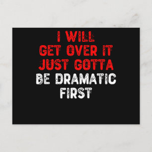I Will Get Over It Just Gotta Be Dramatic First - Postcard