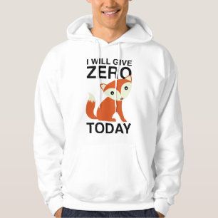 I Will Give Zero Fox Today Hoodie