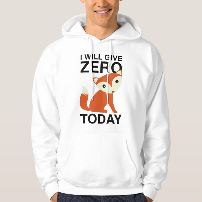 I Will Give Zero Fox Today Hoodie (Front)