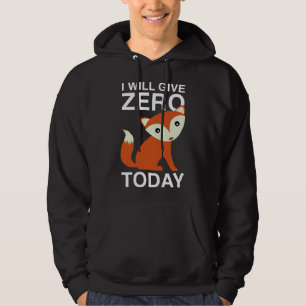 I Will Give Zero Fox Today Hoodie