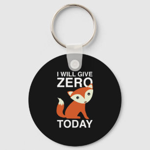 I Will Give Zero Fox Today Key Ring